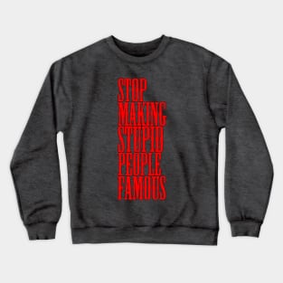 Stop making stupid people famous Meme's Man's Woman's Crewneck Sweatshirt